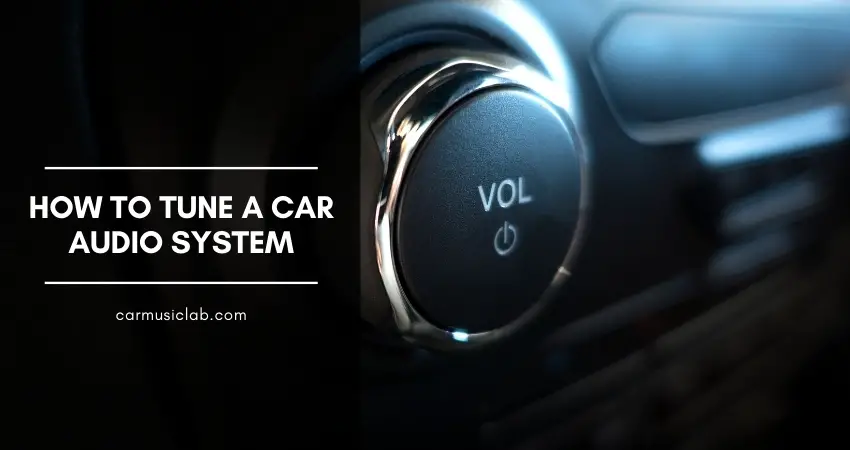 How to Tune a Car Audio System